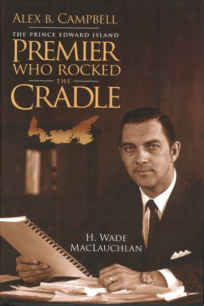 Alex B. Campbell: The Prince Edward Island Premier Who Rocked the Cradle