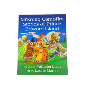 Mi'kmaq Campfire Stories of Prince Edward Island - Julie Pellissier-Lush