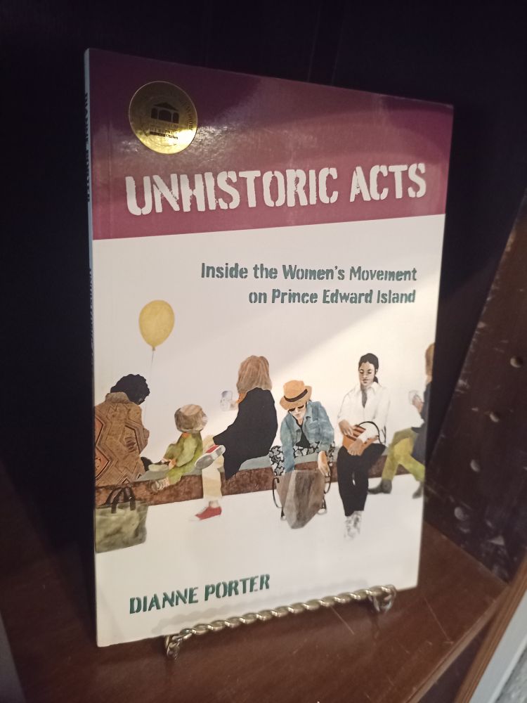 Unhistoric Acts: Inside the Women's Movement on Prince Edward Island - Dianne Porter